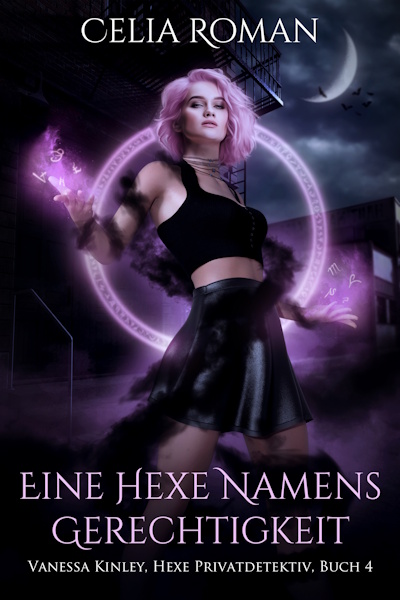 Eine Hexe namens Gerechtigkeit (Vanessa Kinley, Hexe Privatdetektiv, Buch 4) geschrieben von Celia Roman